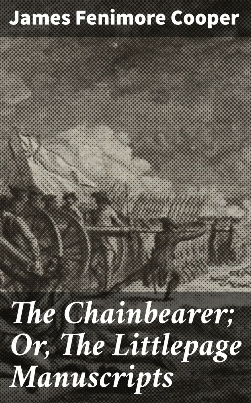 The Chainbearer; Or, The Littlepage Manuscripts