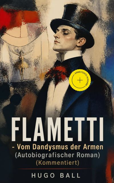 FLAMETTI - Vom Dandysmus der Armen (Autobiografischer Roman) (Kommentiert)