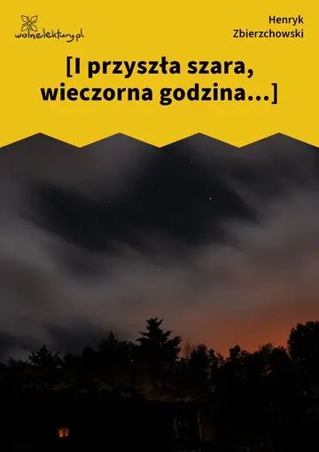 [I przyszła szara, wieczorna godzina...]