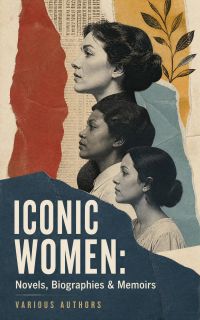 ICONIC WOMEN: Novels, Biographies & Memoirs