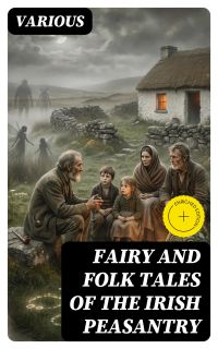 Fairy and Folk Tales of the Irish Peasantry