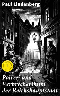 Polizei und Verbrecherthum der Reichshauptstadt