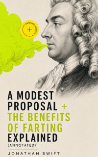 A Modest Proposal + The Benefits of Farting Explained (Annotated)