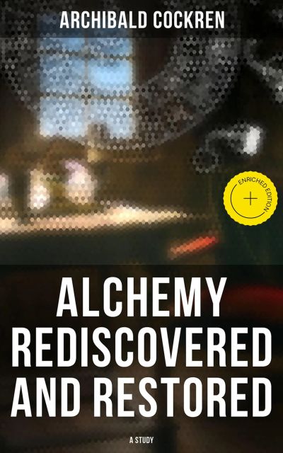 Alchemy Rediscovered and Restored: A Study