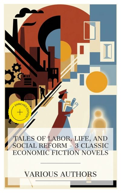 Tales of Labor, Life, and Social Reform – 3 Classic Economic Fiction Novels