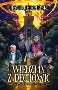 Wiedźmy z Dechowic. Opowieść o plagach, czarołowczych i sabatach