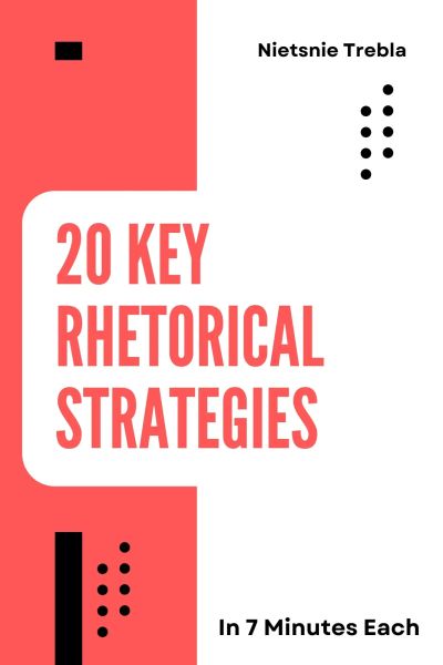 20 Key Rhetorical Strategies in 7 Minutes Each