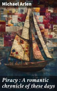 Piracy : A romantic chronicle of these days