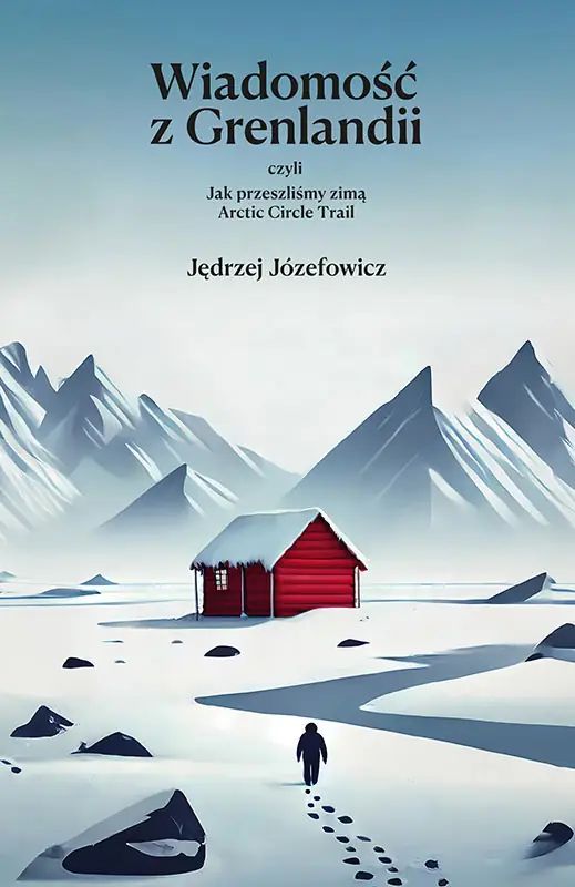 Wiadomość z Grenlandii, czyli jak przeszliśmy zimą Arctic Circle Trail