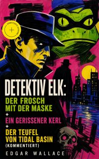Detektiv Elk: Der Frosch mit der Maske + Ein gerissener Kerl + Der Teufel von Tidal Basin (Kommentiert)