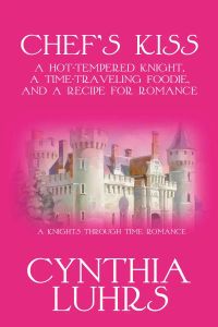 Chef's Kiss: A Hot-Tempered Knight, A Time-Traveling Foodie, and a Recipe for Romance