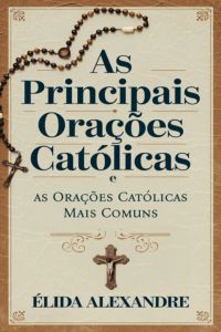 As Principais Orações Católicas E As Orações Católicas Mais Comuns