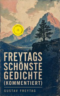 Freytags schönste Gedichte (Kommentiert)