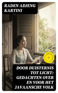 Door duisternis tot licht: Gedachten over en voor het Javaansche volk