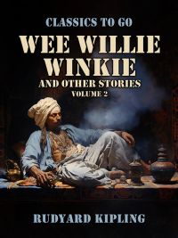 Wee Willie Winkie, and Other Stories Volume 2