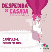 Despedida de Casada. Capítulo 4: Funeral por idiota