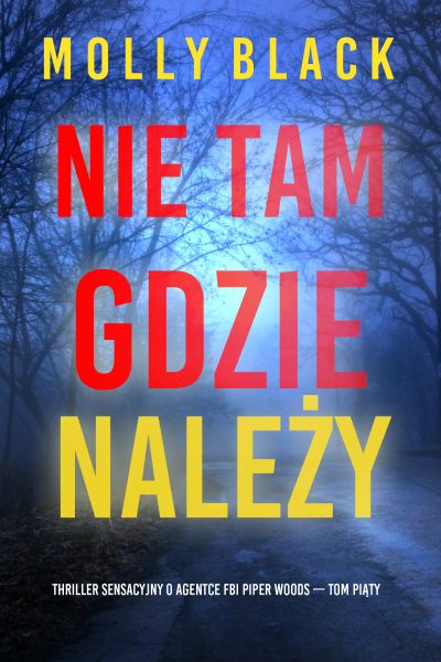 Nie tam gdzie należy (Thriller sensacyjny o agentce FBI Piper Woods — Tom piąty)
