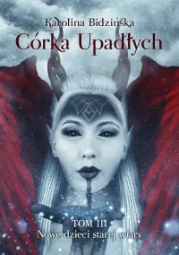 Córka Upadłych Tom 3 Nowe dzieci starej wiary