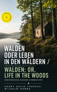 Walden oder Leben in den Wäldern / Walden; or, Life in the Woods - Zweisprachige Ausgabe