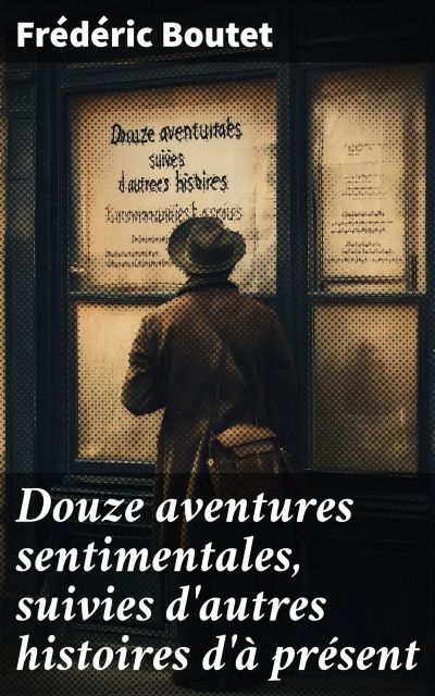 Douze aventures sentimentales, suivies d'autres histoires d'à présent