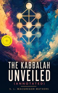 The Kabbalah Unveiled (Annotated)