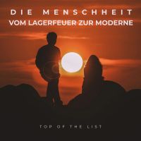Die Menschheit - Vom Lagerfeuer zur Moderne