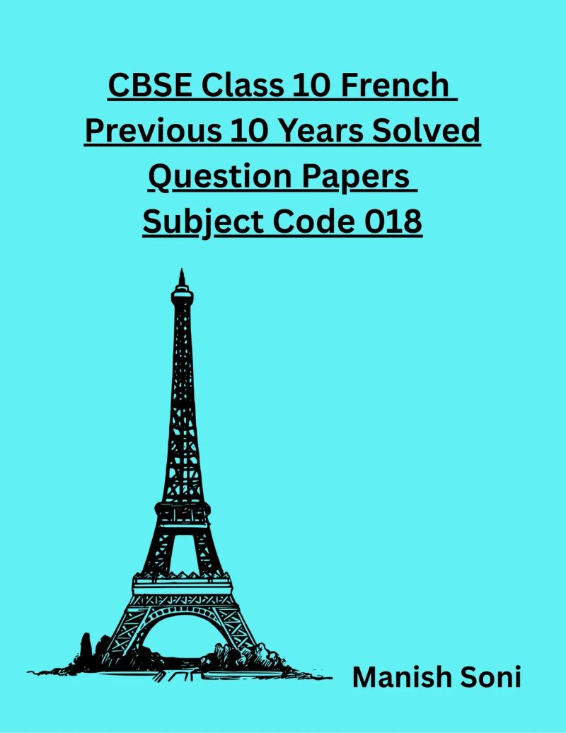 CBSE Class 10 French Previous 10 Years Solved Question Papers Subject Code 018