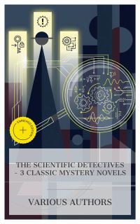 The Scientific Detectives – 3 Classic Mystery Novels