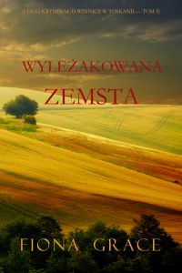 Wyleżakowana zemsta (Lekki kryminał o winnicy w Toskanii — Tom 5)