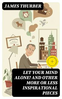 Let Your Mind Alone! And Other More or Less Inspirational Pieces