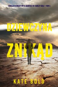 Dziewczyna znikąd (Thriller sensacyjny o agentce FBI Harley Cole—Tom 5)
