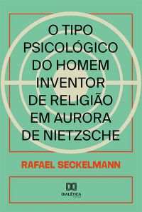 O tipo psicológico do homem inventor de religião em Aurora de Nietzsche