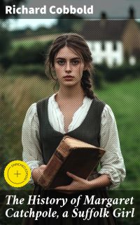 The History of Margaret Catchpole, a Suffolk Girl