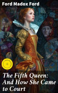 The Fifth Queen: And How She Came to Court