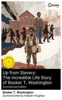Up from Slavery: The Incredible Life Story of Booker T. Washington (Summarized Edition)