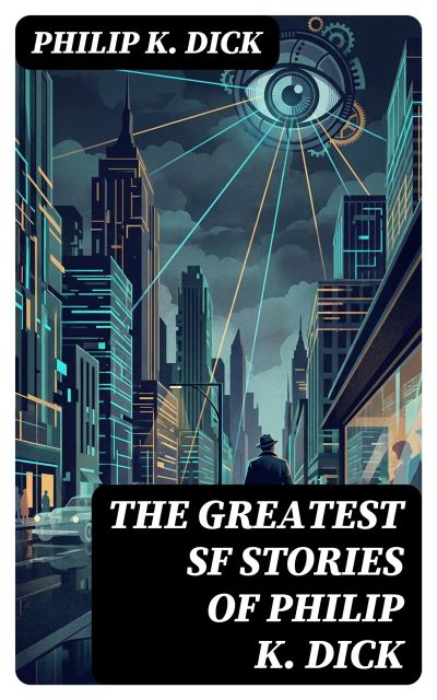 The Greatest SF Stories of Philip K. Dick