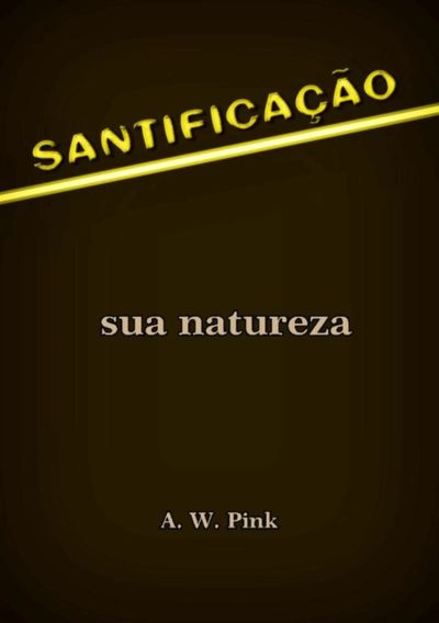 Santificação – Sua Natureza
