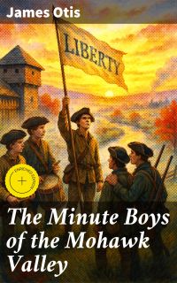 The Minute Boys of the Mohawk Valley
