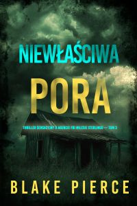 Niewłaściwa pora (Thriller sensacyjny o agencie FBI Milesie Sterlingu — Tom 3)