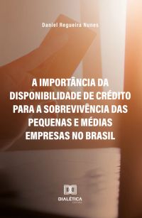 A importância da disponibilidade de crédito para a sobrevivência das Pequenas e Médias Empresas no Brasil