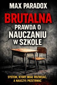 Brutalna prawda o nauczaniu w szkole - System, który miał rozwijać, a nauczył przetrwać