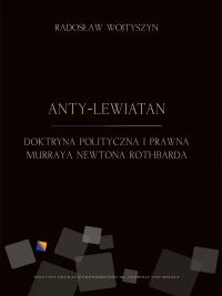 Anty-Lewiatan. Doktryna polityczna i prawna Murraya Newtona Rothbarda