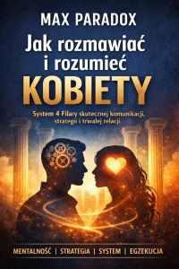 Poradnik Jak rozmawiać i rozumieć kobiety - System 4 Filary skutecznej komunikacji, strategii i trwałej relacji
