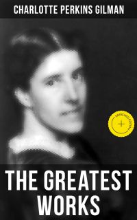 The Greatest Works of Charlotte Perkins Gilman