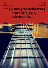 *** [wsunięcie delikatnej czarodziejskiej różdżki nie...]