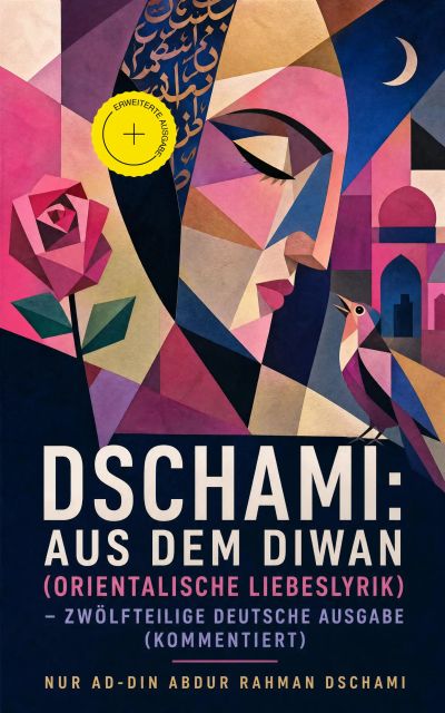 Dschami: Aus dem Diwan (Orientalische Liebeslyrik) - zwölfteilige deutsche Ausgabe (Kommentiert)