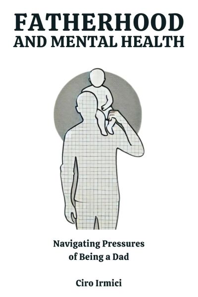 Fatherhood and Mental Health: Navigating the Pressures of Being a Dad