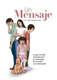 Un Mensaje: Lo que tus hijos necesitan de ti en cada etapa de sus vidas y no saben pedir