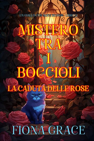 Mistero tra i Boccioli: La Caduta delle Rose (Un Giallo con Alice Bloom - Libro 2)