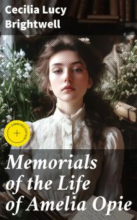 Memorials of the Life of Amelia Opie